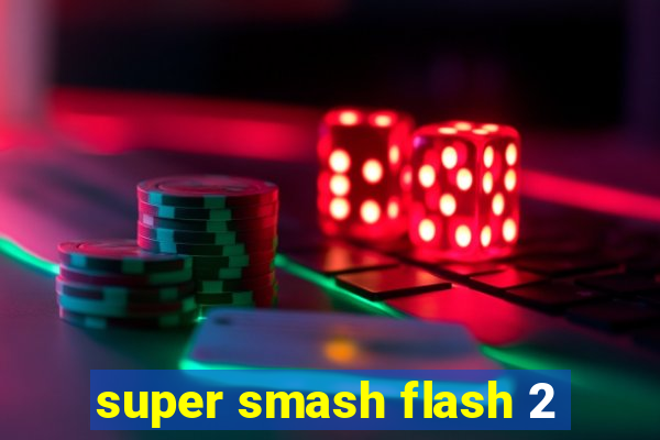 super smash flash 2